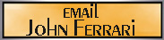 [Email John Michael Ferrari]
